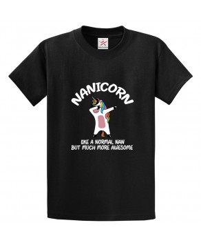 Nanicorn Like a Normal Nan But Much More Awesome Classic Funny Womens Kids and Adults T-Shirt